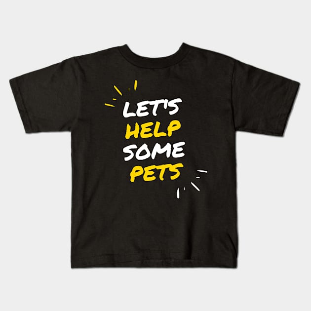 Lets help some pets Kids T-Shirt by animal rescuers